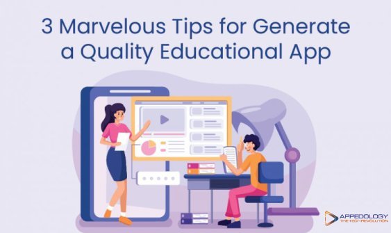 3 Marvelous Tips for Generate a Quality Educational App