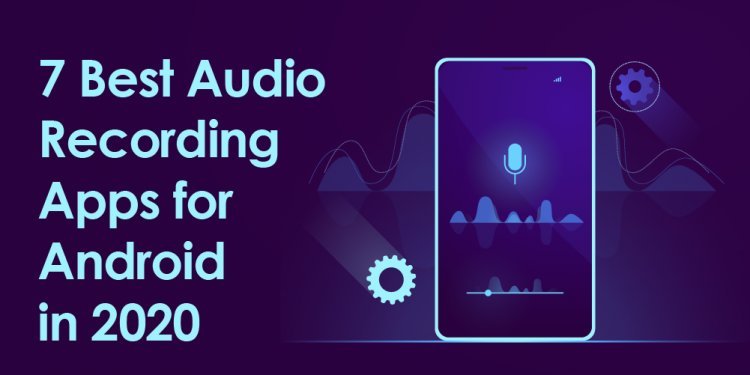 7 Best Audio Recording Apps for Android in 2020