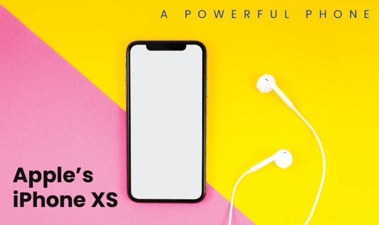 Apple's iPhone XS - A Powerful Phone