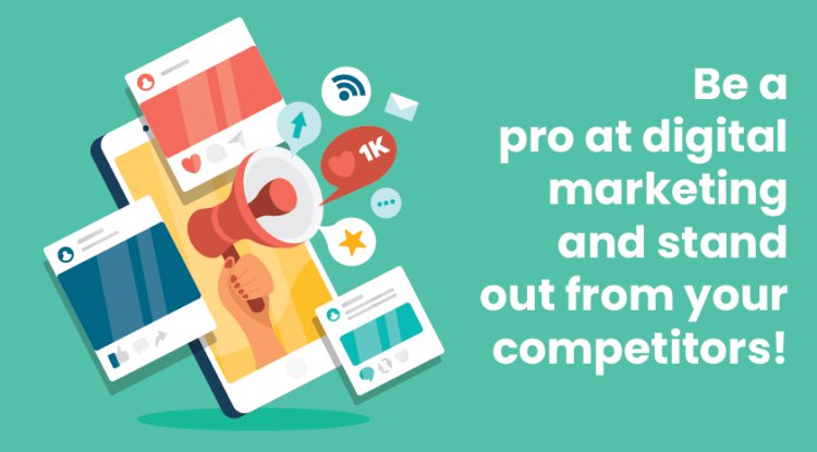 Be a pro at Digital Marketing and stand out from your Competitors!