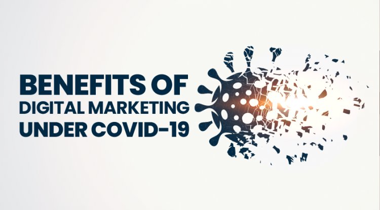 Benefits of Digital Marketing under Covid19