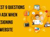 Best 9 Questions to ask when designing a website
