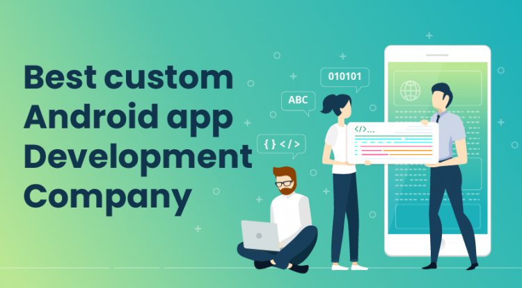 Best Custom Android App Development Company