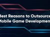 Best Reasons to Outsource Mobile Game Development