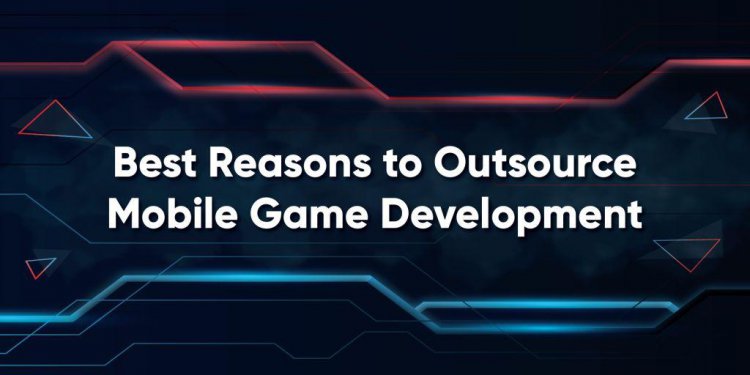 Best Reasons to Outsource Mobile Game Development