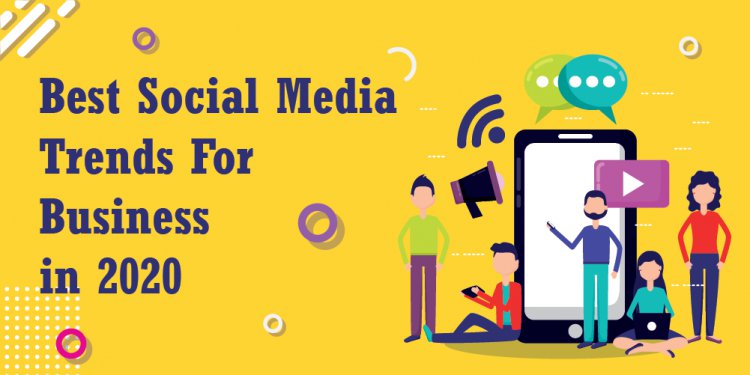 Best Social Media Trends for Business in 2020