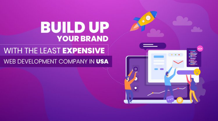 Build Up Your Brand with the Least Expensive Web Development Company in USA