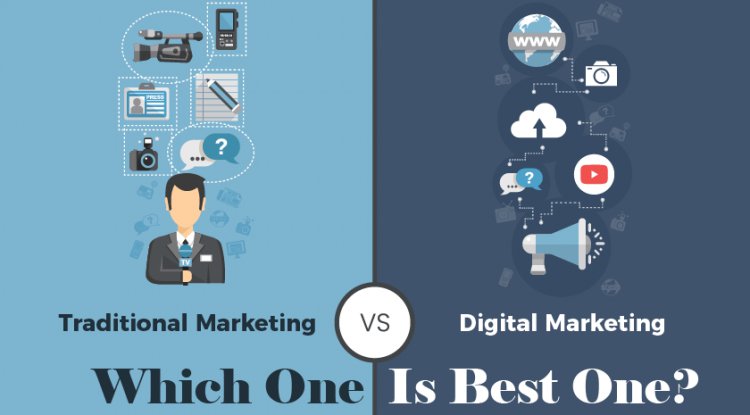 Digital Marketing Vs. Traditional Marketing: Which One Is Best One?