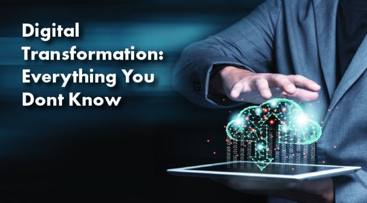 Digital Transformation: Everything You Didn't Know