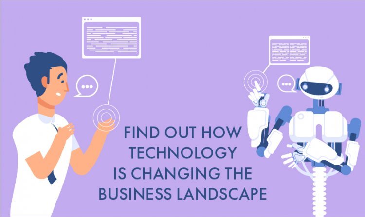 Find Out How Technology Is Changing the Business Landscape