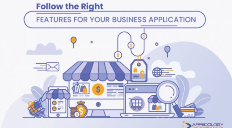 Follow the Right Features for Your Business Application