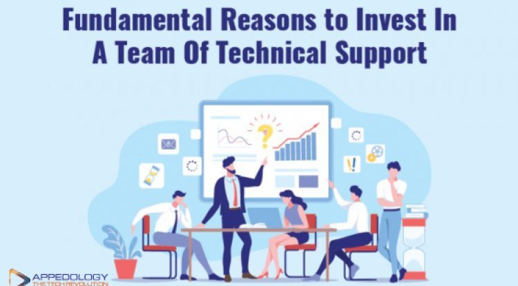 Fundamental Reasons to Invest In A Team Of Technical Support