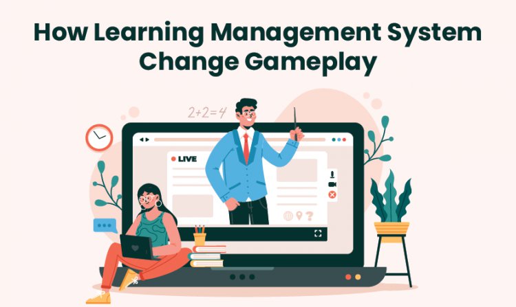 How Learning Management System Change Gameplay