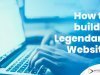 How to build a legendary website