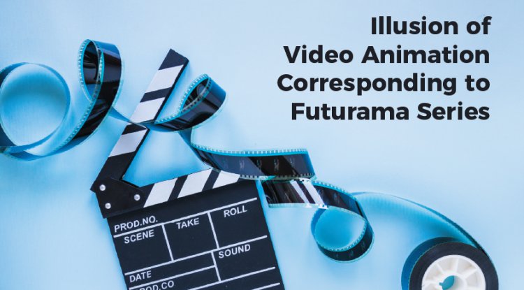 Illusion of Video Animation Corresponding to Futurama Series