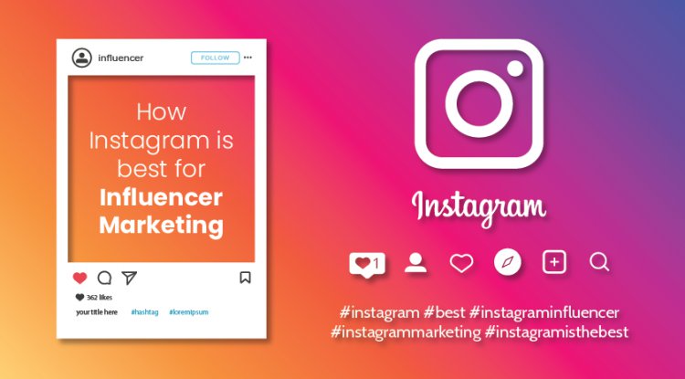 How‌ ‌Instagram‌ ‌is‌ ‌best‌ ‌for‌ ‌Influencer‌‌ Marketing