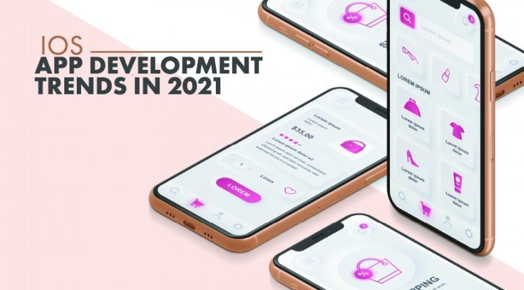 iOS App Development Trends In 2021
