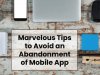 Marvelous Tips to Avoid an Abandonment of Mobile App