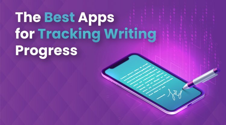The Best Apps for Tracking Writing Progress