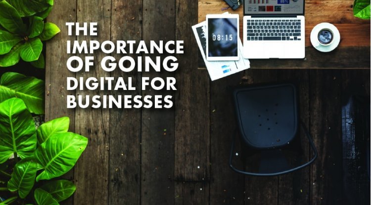 The Importance of Going Digital for Businesses