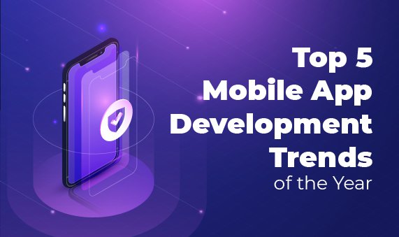 Top 5 Mobile App Development Trends of the Year