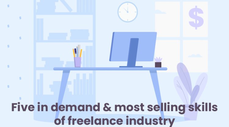 Top Five in demand and most selling skills of freelance industry