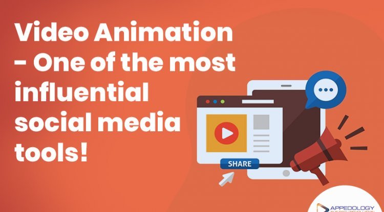 Video Animation- One of the most influential social media tools!