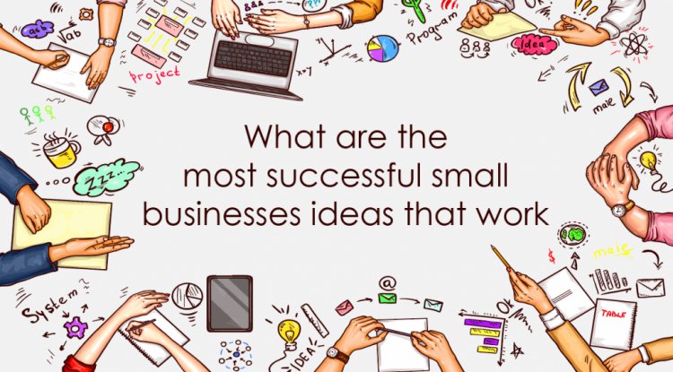 What are the most successful small businesses ideas that work