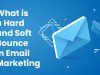 What is a Hard and Soft Bounce in Email Marketing?