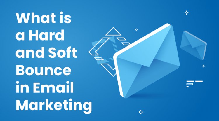 What is a Hard and Soft Bounce in Email Marketing?