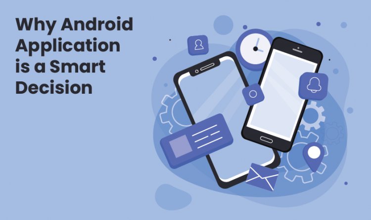 Why Android Application is a Smart Decision