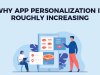 Why App Personalization Is Roughly Increasing