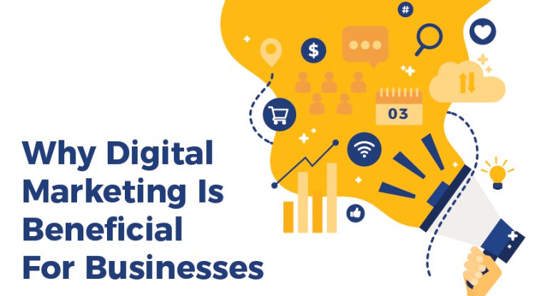 Why Digital Marketing Is Beneficial For Businesses