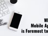 Why Mobile App is Foremost tool