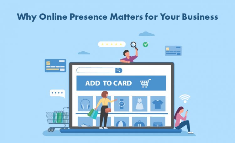 Why Online Presence Matters for Your Business