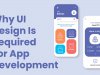 Why UI Design Is Required For App Development