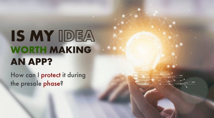 Is my idea worth making an app? How can I protect it during presale phase? 