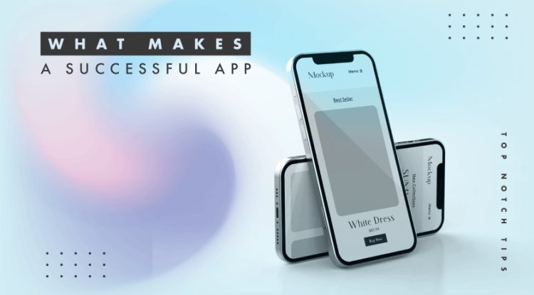 What Makes A Successful App 
