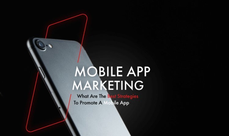 Mobile App Marketing: What Are The Best Strategies To Promote A Mobile App?
