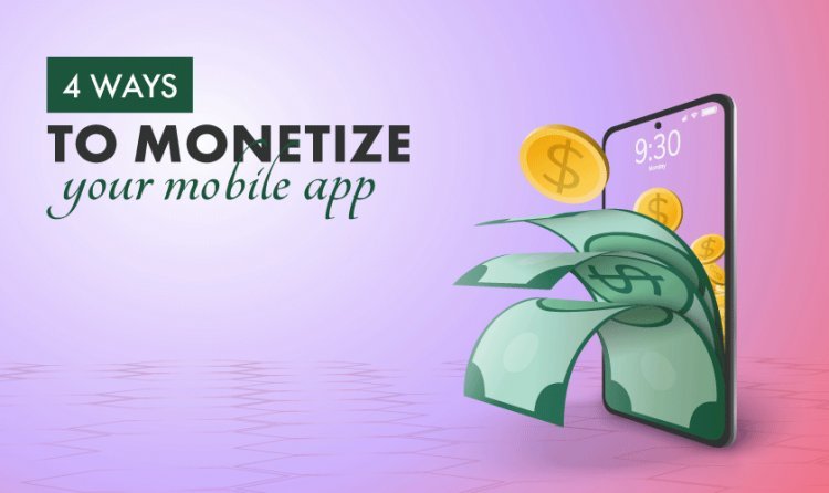 4 Ways To Monetize Your Mobile App