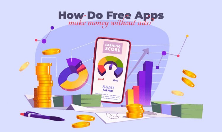 How Do Free Apps Make Money Without Ads?