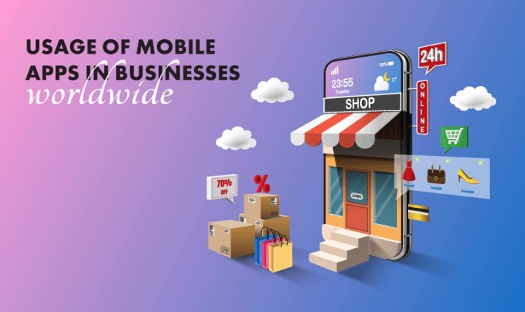 Usage Of Mobile Apps In Businesses Worldwide