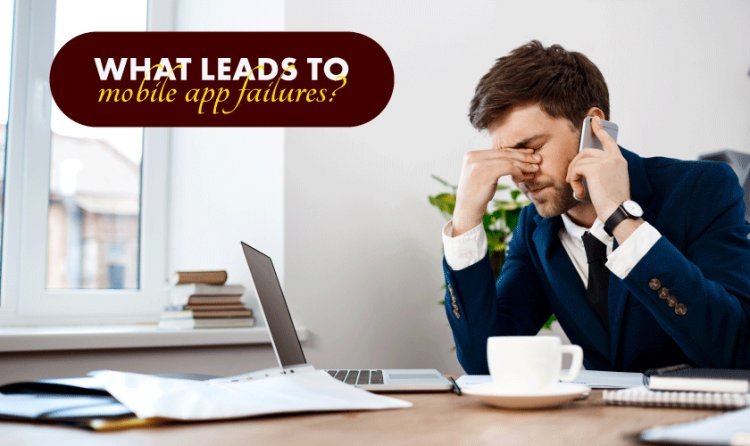 What leads to mobile app failures?