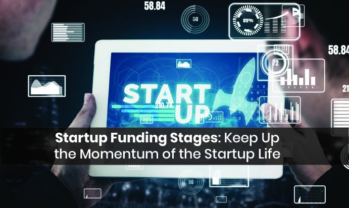 Startup Funding Stages: Keep Up the Momentum of the Startup Life