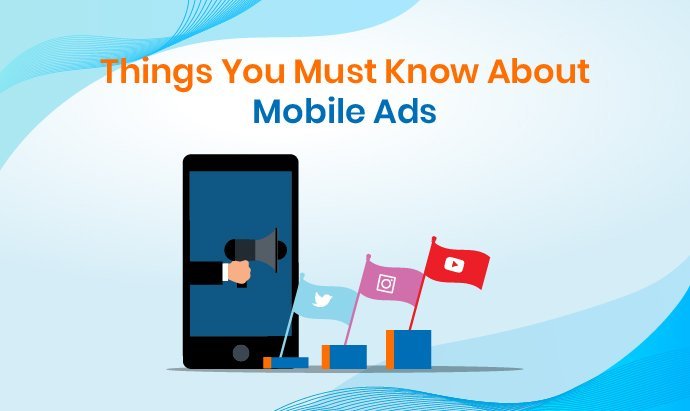 Things You Must Know About Mobile Ads