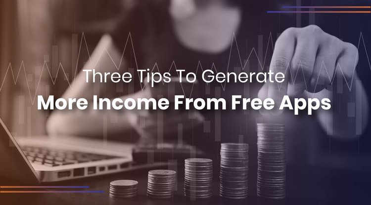 Three Tips To Generate More Income From Free Apps